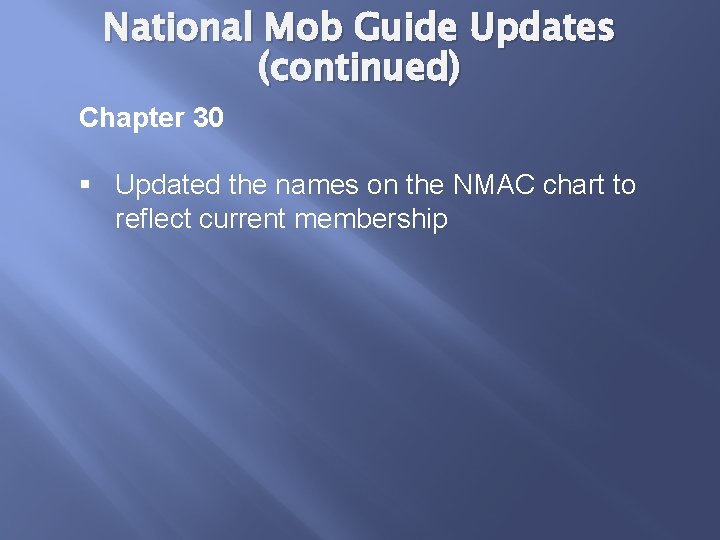 National Mob Guide Updates (continued) Chapter 30 § Updated the names on the NMAC
