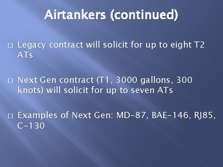 Airtankers (continued) � � � Legacy contract will solicit for up to eight T