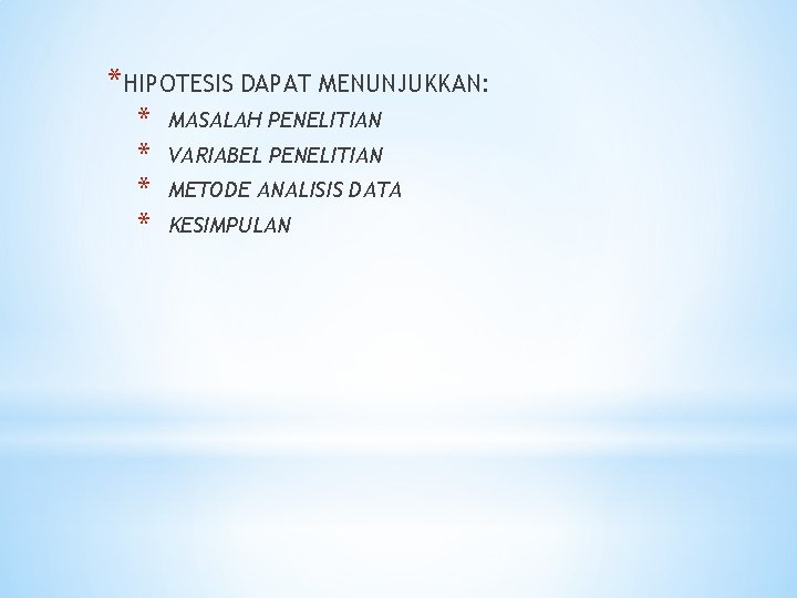 *HIPOTESIS DAPAT MENUNJUKKAN: * * MASALAH PENELITIAN VARIABEL PENELITIAN METODE ANALISIS DATA KESIMPULAN 