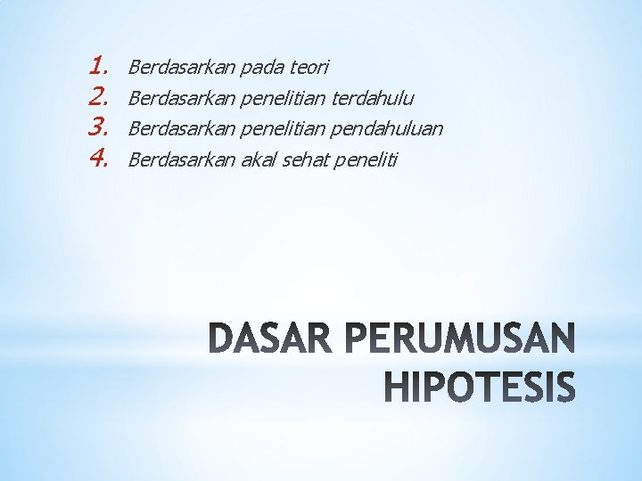 1. 2. 3. 4. Berdasarkan pada teori Berdasarkan penelitian terdahulu Berdasarkan penelitian pendahuluan Berdasarkan