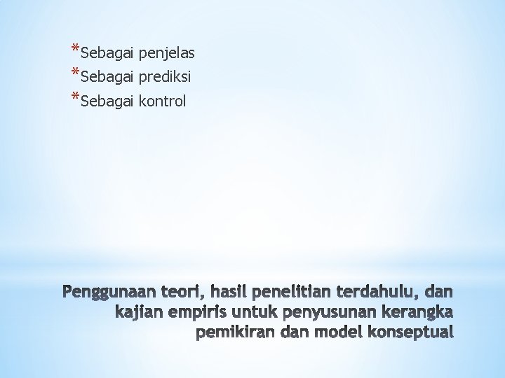 *Sebagai penjelas *Sebagai prediksi *Sebagai kontrol 