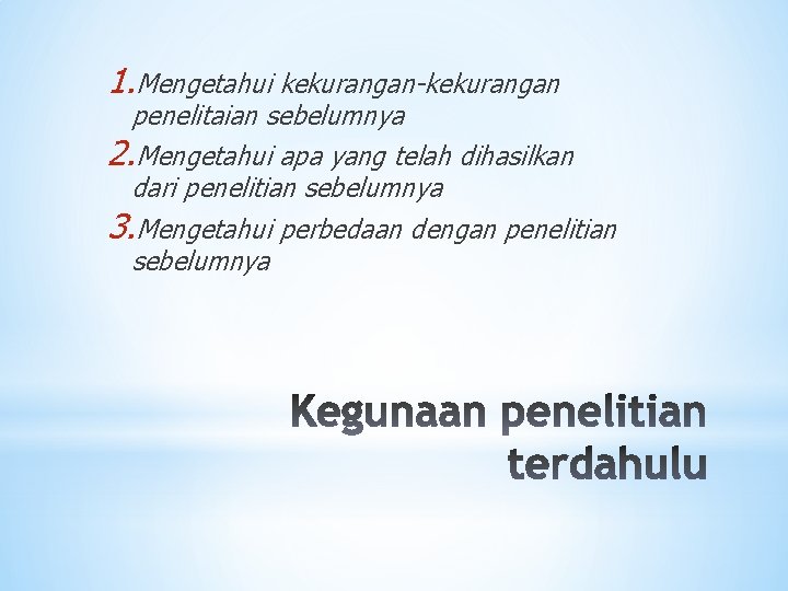 1. Mengetahui kekurangan-kekurangan penelitaian sebelumnya 2. Mengetahui apa yang telah dihasilkan dari penelitian sebelumnya