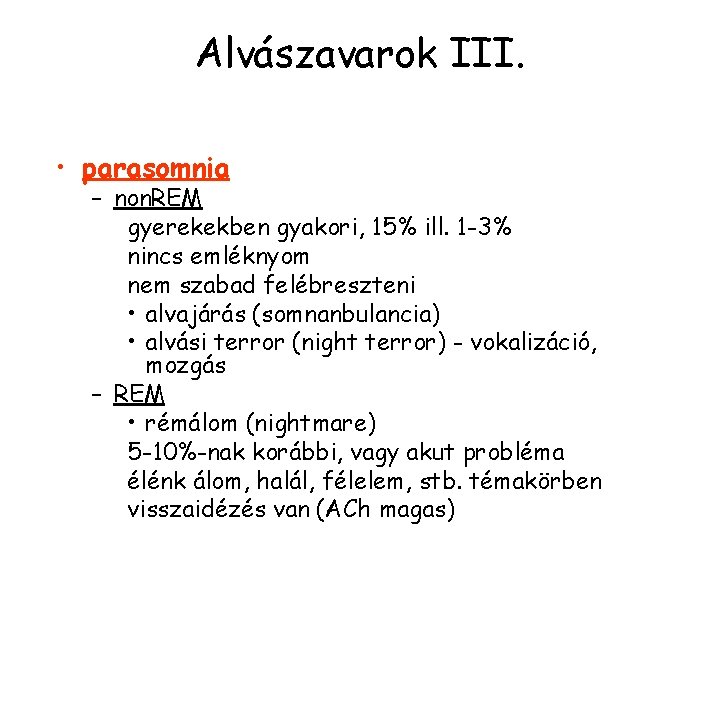 Alvászavarok III. • parasomnia – non. REM gyerekekben gyakori, 15% ill. 1 -3% nincs