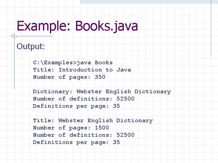 Example: Books. java Output: C: Examples>java Books Title: Introduction to Java Number of pages: