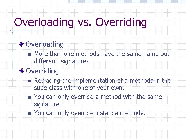 Overloading vs. Overriding Overloading n More than one methods have the same name but