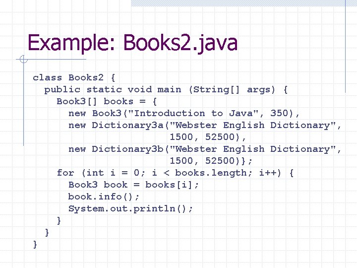 Example: Books 2. java class Books 2 { public static void main (String[] args)