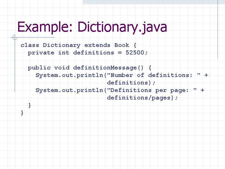 Example: Dictionary. java class Dictionary extends Book { private int definitions = 52500; public