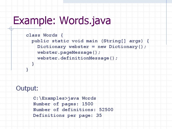 Example: Words. java class Words { public static void main (String[] args) { Dictionary