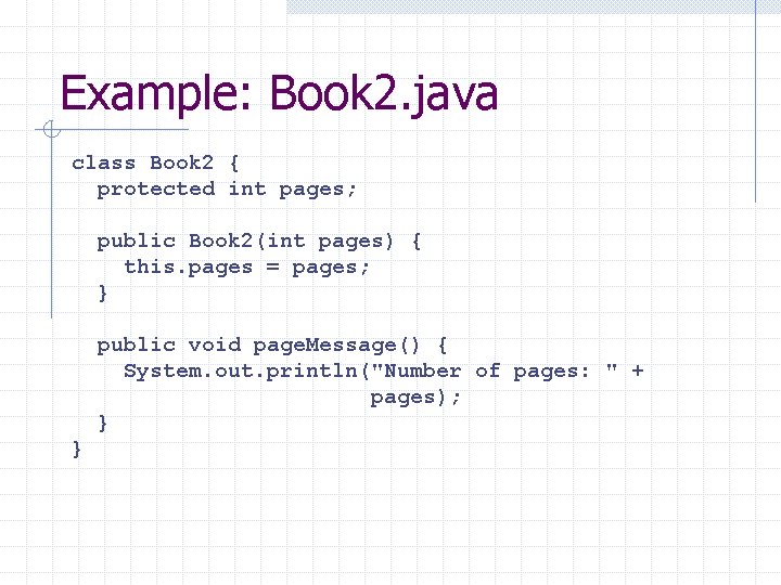 Example: Book 2. java class Book 2 { protected int pages; public Book 2(int