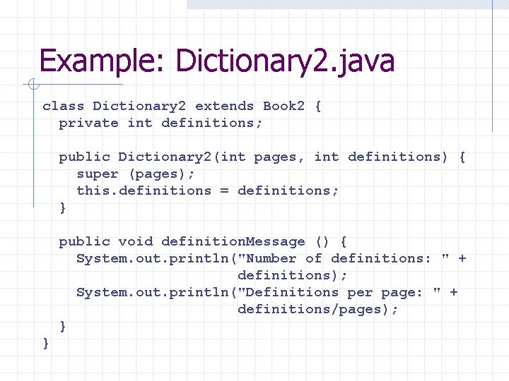 Example: Dictionary 2. java class Dictionary 2 extends Book 2 { private int definitions;