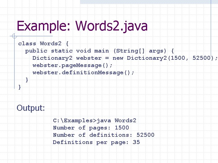 Example: Words 2. java class Words 2 { public static void main (String[] args)