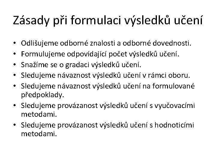 Zásady při formulaci výsledků učení Odlišujeme odborné znalosti a odborné dovednosti. Formulujeme odpovídající počet