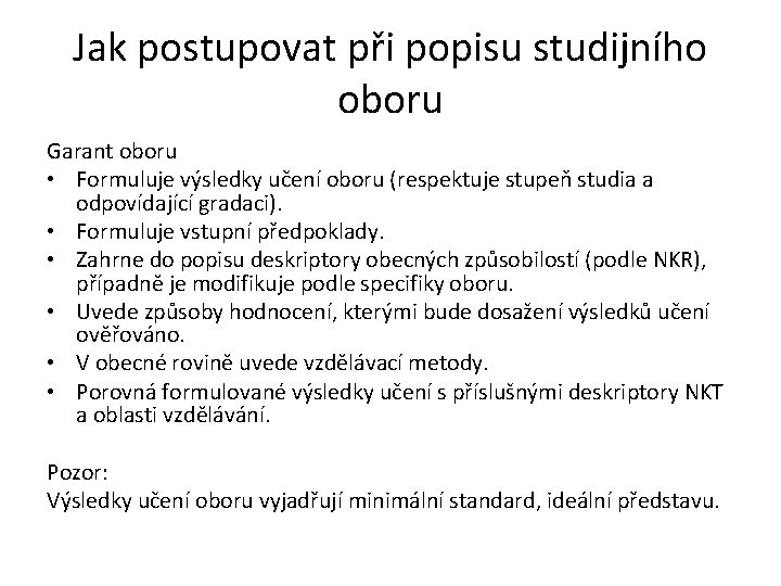 Jak postupovat při popisu studijního oboru Garant oboru • Formuluje výsledky učení oboru (respektuje