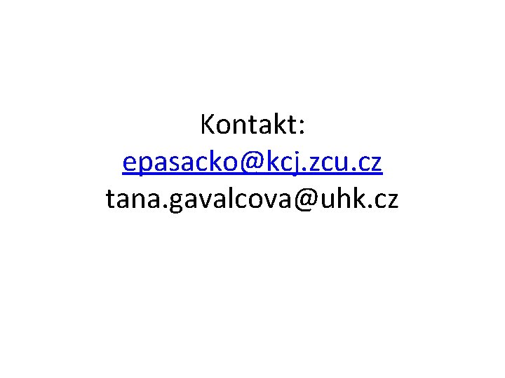 Kontakt: epasacko@kcj. zcu. cz tana. gavalcova@uhk. cz 