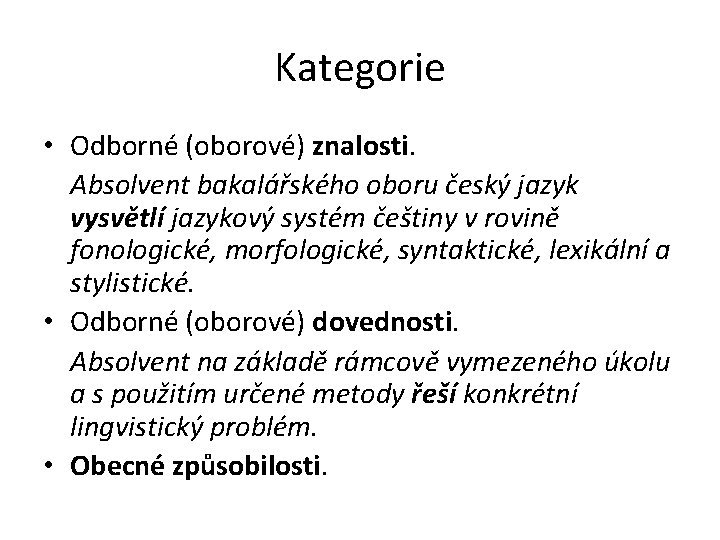 Kategorie • Odborné (oborové) znalosti. Absolvent bakalářského oboru český jazyk vysvětlí jazykový systém češtiny