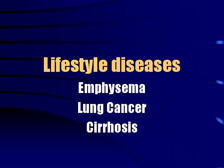 Lifestyle diseases Emphysema Lung Cancer Cirrhosis 