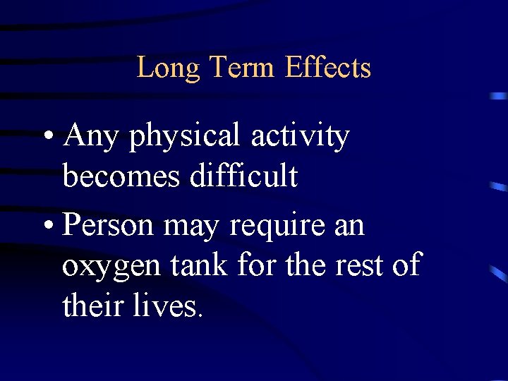 Long Term Effects • Any physical activity becomes difficult • Person may require an