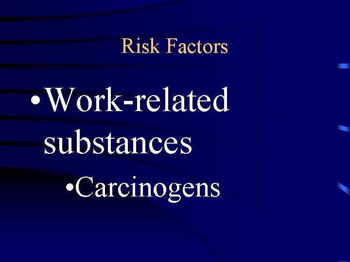 Risk Factors • Work-related substances • Carcinogens 