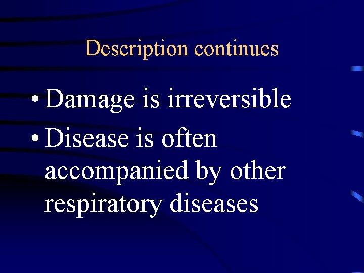 Description continues • Damage is irreversible • Disease is often accompanied by other respiratory