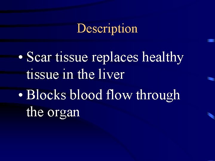 Description • Scar tissue replaces healthy tissue in the liver • Blocks blood flow