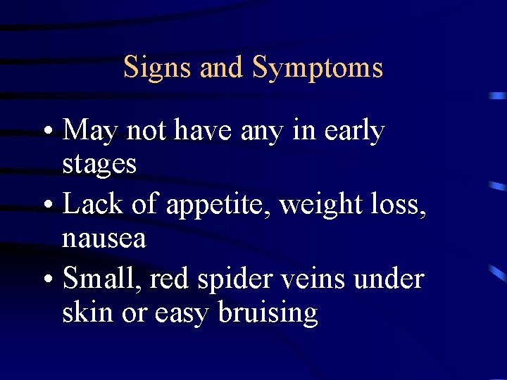 Signs and Symptoms • May not have any in early stages • Lack of