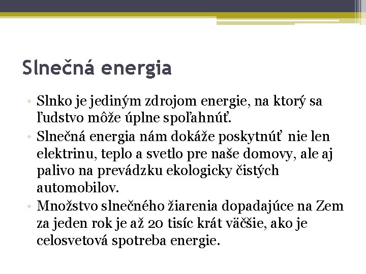 Slnečná energia • Slnko je jediným zdrojom energie, na ktorý sa ľudstvo môže úplne