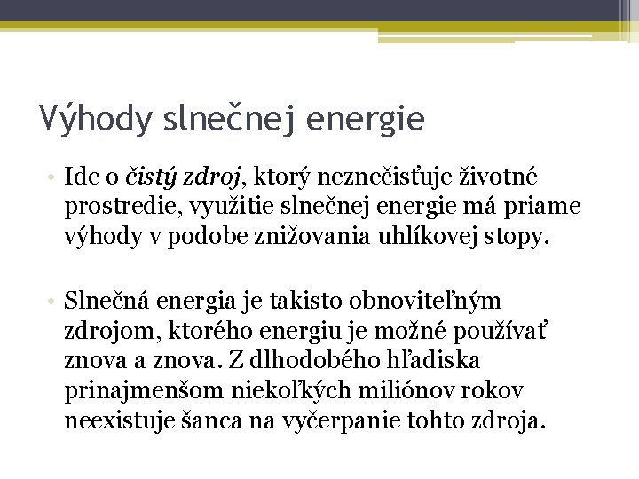 Výhody slnečnej energie • Ide o čistý zdroj, ktorý neznečisťuje životné prostredie, využitie slnečnej