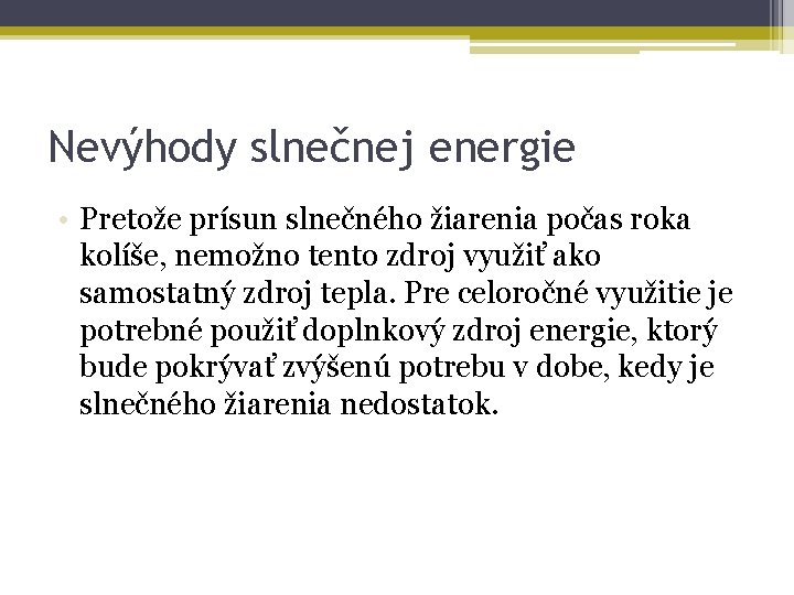 Nevýhody slnečnej energie • Pretože prísun slnečného žiarenia počas roka kolíše, nemožno tento zdroj