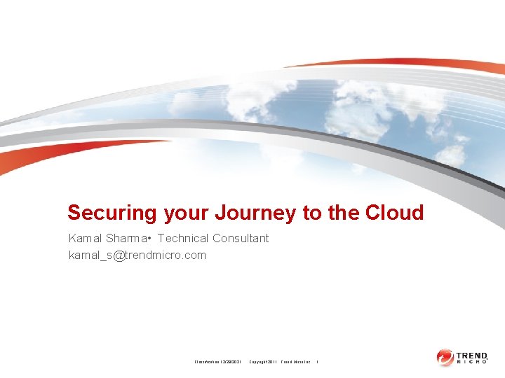 Securing your Journey to the Cloud Kamal Sharma • Technical Consultant kamal_s@trendmicro. com Classification Securing your Journey to the Cloud Kamal Sharma • Technical Consultant kamal_s@trendmicro. com Classification