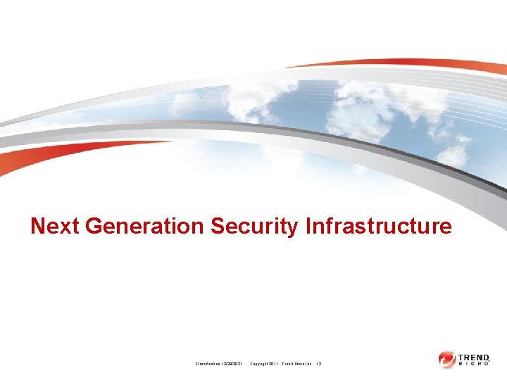 Next Generation Security Infrastructure Classification 12/28/2021 Copyright 2011 Trend Micro Inc. 12 Next Generation Security Infrastructure Classification 12/28/2021 Copyright 2011 Trend Micro Inc. 12