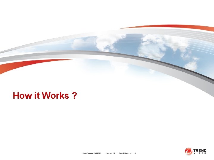 How it Works ? Classification 12/28/2021 Copyright 2011 Trend Micro Inc. 16 How it Works ? Classification 12/28/2021 Copyright 2011 Trend Micro Inc. 16