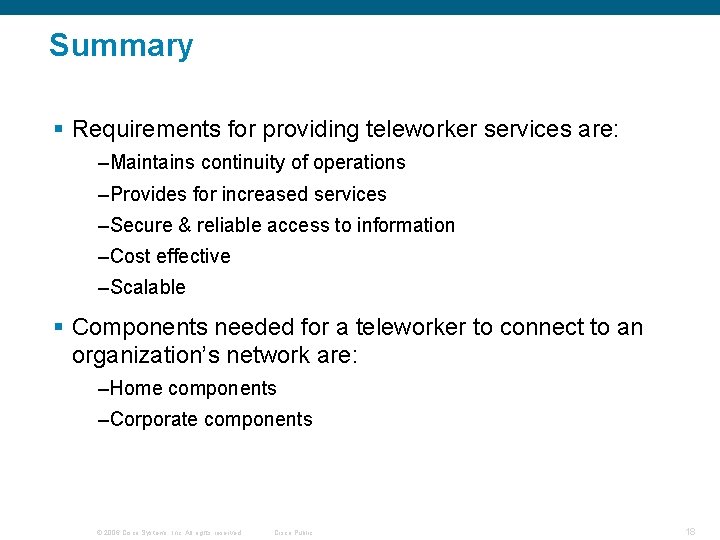 Summary § Requirements for providing teleworker services are: –Maintains continuity of operations –Provides for