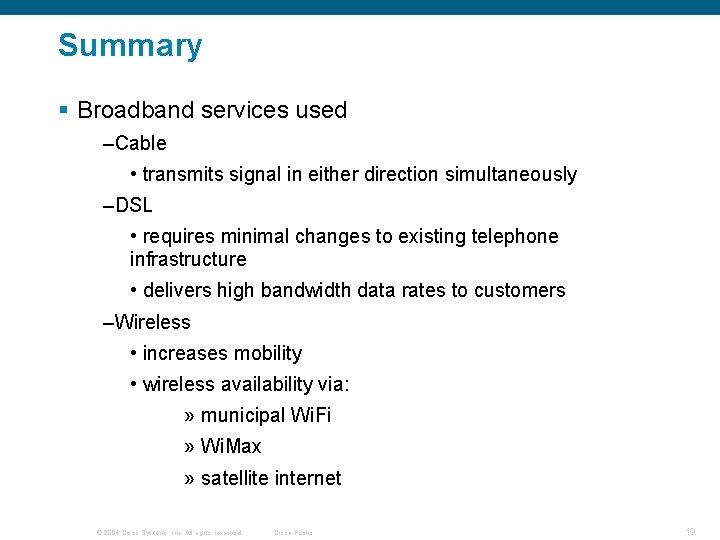 Summary § Broadband services used –Cable • transmits signal in either direction simultaneously –DSL