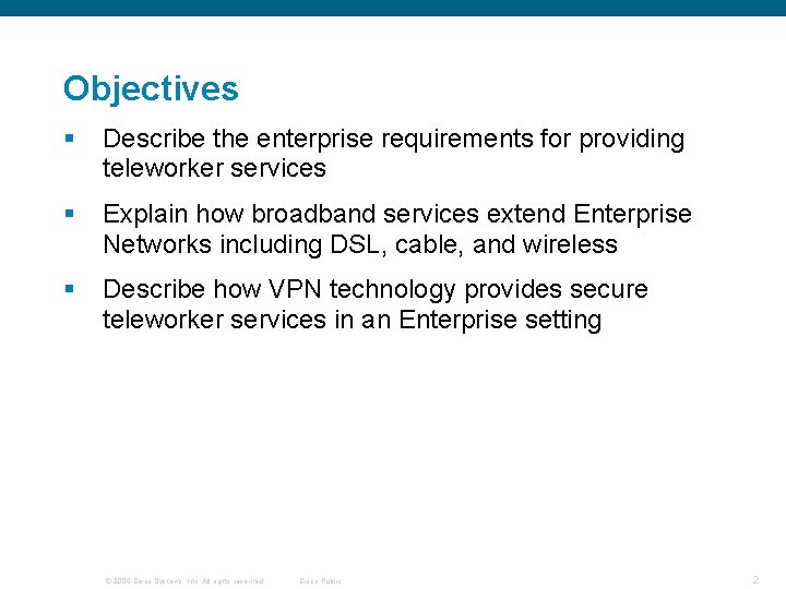 Objectives § Describe the enterprise requirements for providing teleworker services § Explain how broadband