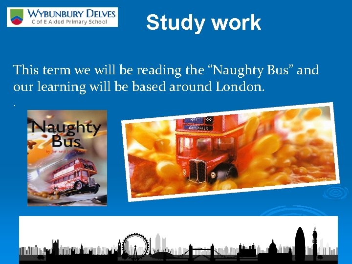 Study work This term we will be reading the “Naughty Bus” and our learning