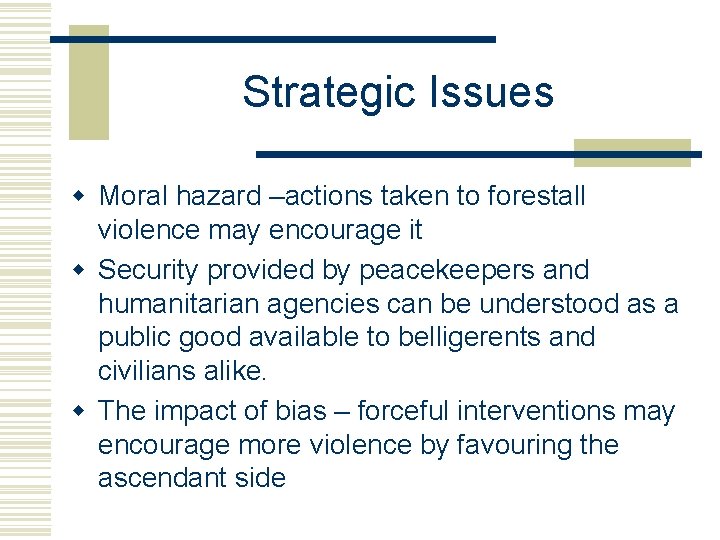 Strategic Issues w Moral hazard –actions taken to forestall violence may encourage it w