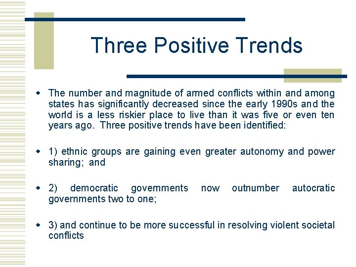 Three Positive Trends w The number and magnitude of armed conflicts within and among