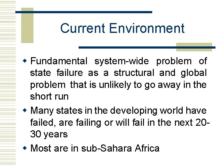 Current Environment w Fundamental system-wide problem of state failure as a structural and global
