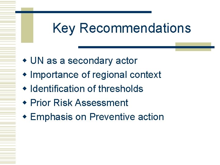 Key Recommendations w UN as a secondary actor w Importance of regional context w