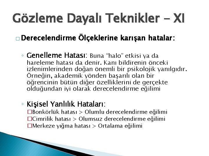 Gözleme Dayalı Teknikler - XI � Derecelendirme Ölçeklerine karışan hatalar: ◦ Genelleme Hatası: Buna