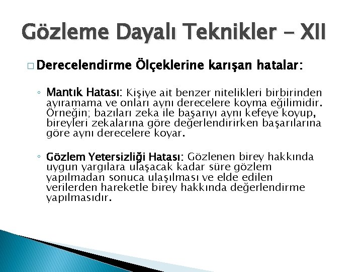 Gözleme Dayalı Teknikler - XII � Derecelendirme Ölçeklerine karışan hatalar: ◦ Mantık Hatası: Kişiye