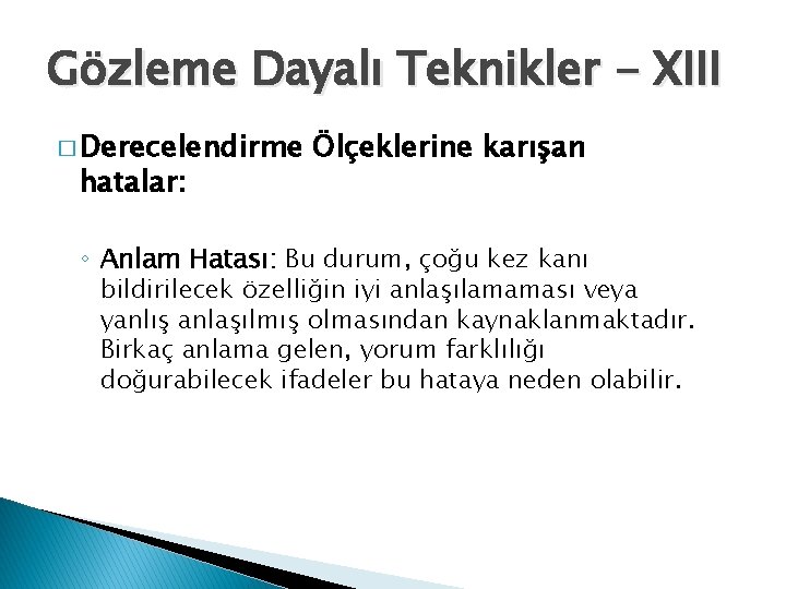 Gözleme Dayalı Teknikler - XIII � Derecelendirme hatalar: Ölçeklerine karışan ◦ Anlam Hatası: Bu