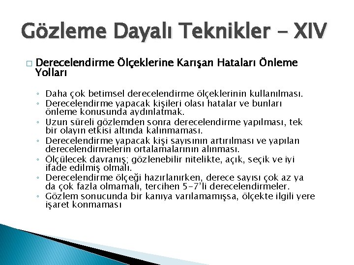 Gözleme Dayalı Teknikler - XIV � Derecelendirme Ölçeklerine Karışan Hataları Önleme Yolları ◦ Daha