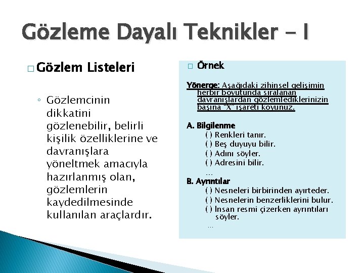 Gözleme Dayalı Teknikler - I � Gözlem Listeleri ◦ Gözlemcinin dikkatini gözlenebilir, belirli kişilik