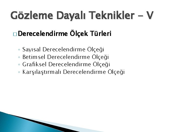 Gözleme Dayalı Teknikler - V � Derecelendirme ◦ ◦ Ölçek Türleri Sayısal Derecelendirme Ölçeği