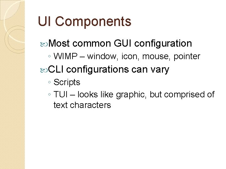 UI Components Most common GUI configuration ◦ WIMP – window, icon, mouse, pointer CLI