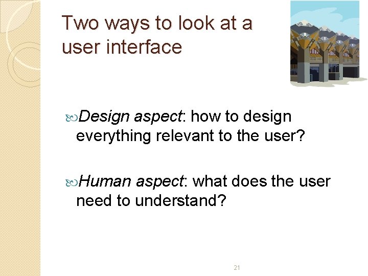 Two ways to look at a user interface Design aspect: how to design everything