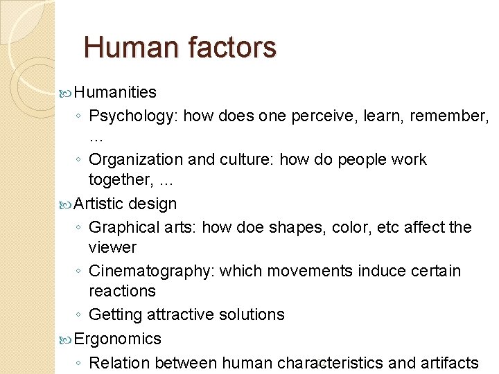 Human factors Humanities ◦ Psychology: how does one perceive, learn, remember, … ◦ Organization