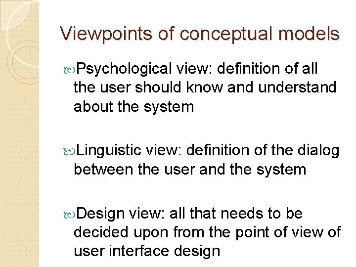 Viewpoints of conceptual models Psychological view: definition of all the user should know and