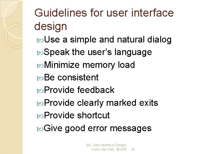 Guidelines for user interface design Use a simple and natural dialog Speak the user’s